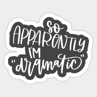 So Apparently I'm Dramatic Sticker